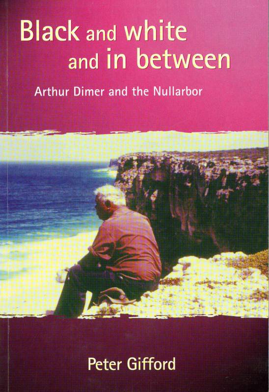 Black and white and in between.Arthur Dimer and the Nullabor by Peter Gifford.